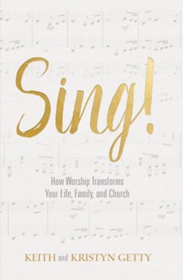 Sing!: How Worship Transforms Your Life, Family, and Church - eBook  -     By: Keith Getty, Kristyn Getty
