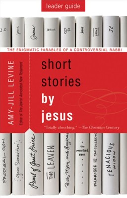 Short Stories by Jesus Leader Guide: The Enigmatic Parables of a Controversial Rabbi - eBook  -     By: Amy-Jill Levine
