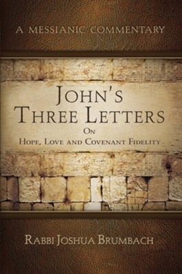 John's Three Letters on Hope, Love and Covenant Fidelity - A Messianic Commentary  -     By: Rabbi Joshua Brumbach
