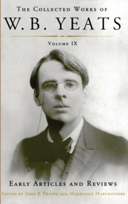 The Collected Works of W.B. Yeats Volume IX: Early Art: Uncollected Articles and Reviews Written Between 1886 and 1900 - eBook  -     By: William Butler Yeats
