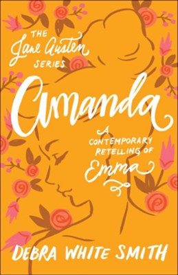 Amanda (The Jane Austen Series): A Contemporary Retelling of Emma - eBook  -     By: Debra White Smith
