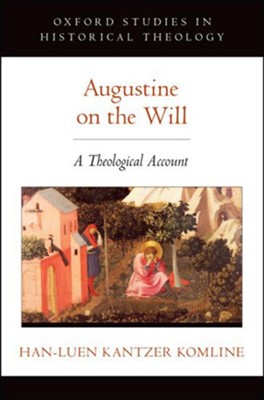 Augustine on the Will: A Theological Account  -     By: Han-Luen Kantzer Komline
