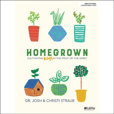 Homegrown: Cultivating Kids in the Fruit of the Spirit, Bible Study Book  -     By: Josh Straub
