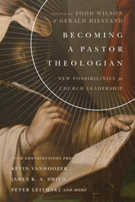 Becoming a Pastor Theologian: New Possibilities for Church Leadership - eBook  -     Edited By: Todd Wilson, Gerald L. Hiestand
    By: Todd Wilson(ED.) & Gerald L. Hiestand(ED.)
