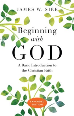 Beginning with God: A Basic Introduction to the Christian Faith - eBook  -     By: James W. Sire

