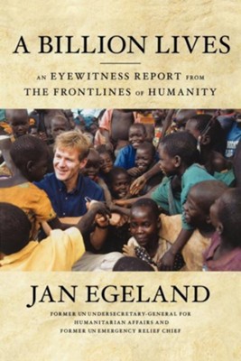 A Billion Lives: An Eyewitness Report from the Frontlines of Humanity - eBook  -     By: Jan Egeland
