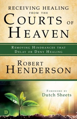 Receiving Healing from the Courts of Heaven: Removing Hindrances that Delay or Deny Healing - eBook  -     By: Robert Henderson
