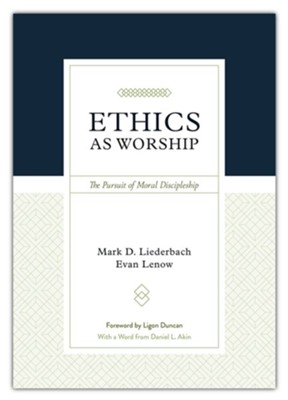 Ethics as Worship: The Pursuit of Moral Discipleship  -     By: Mark Daniel Liederbach, Evan Lenow
