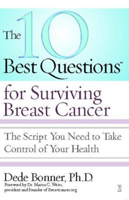 The 10 Best Questions for Surviving Breast Cancer: The Script You Need to Take Control of Your Health - eBook  -     By: Dede Bonner
