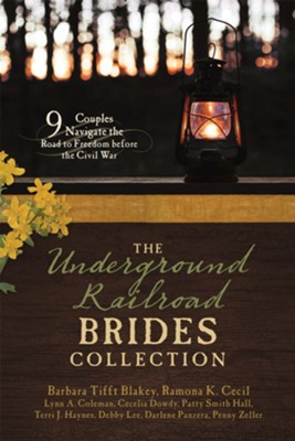 The Underground Railroad Brides Collection: 9 Couples Navigate the Road to Freedom Before the Civil War - eBook  -     By: Barbara Tifft Blakey, Ramona K. Cecil, Lynn A. Coleman, Penny Zeller
