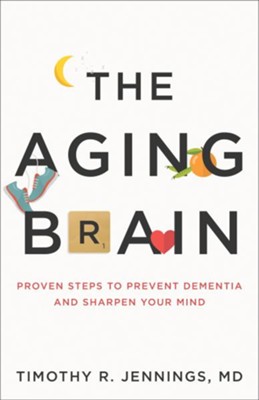 The Aging Brain: Proven Steps to Prevent Dementia and Sharpen Your Mind - eBook  -     By: Timothy R. Jennings MD
