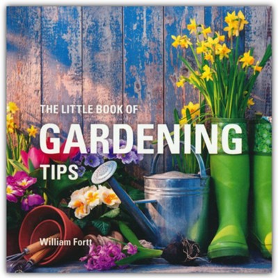 The Little Book of Gardening Tips  -     By: William Fortt
