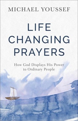 Life-Changing Prayers: How God Displays His Power to Ordinary People - eBook  -     By: Michael Youssef
