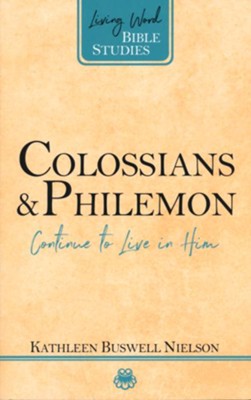 Colossians & Philemon: Continue to Live in Him   -     By: Kathleen Buswell Nielson
