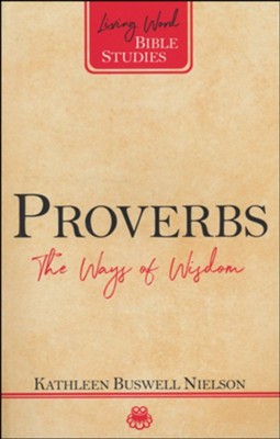 Proverbs: The Ways of Wisdom   -     By: Kathleen Buswell Nielson
