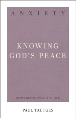 Anxiety: Knowing God's Peace  -     By: Paul Tautges
