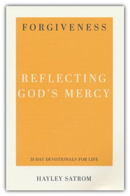 Forgiveness: Reflecting God's Mercy  -     By: Hayley Satrom
