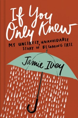 If You Only Knew: My Unlikely, Unavoidable Story of Becoming Free - eBook  -     By: Jamie Ivey
