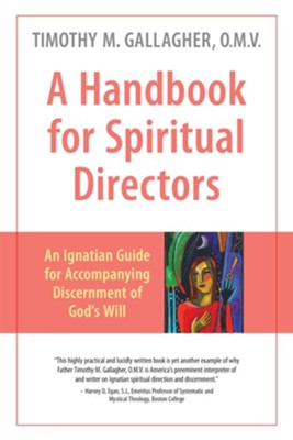 A Handbook for Spiritual Directors: An Ignatian Guide for Accompanying Discernment of God's Will - eBook  -     By: Timothy M. Gallagher O.M.V.
