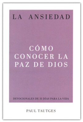 La ansiedad: C&#243mo conocer la paz de Dios  (Anxiety: How to Know the Peace of God)  -     By: Paul Tautges
