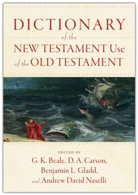 Dictionary of the New Testament Use of the Old Testament  -     Edited By: G. K. Beale, D. A. Carson, Benjamin L. Gladd, Andrew David Naselli
    By: Edited by G.K. Beale, D.A. Carson, B.L. Gladd & A.D. Naselli
