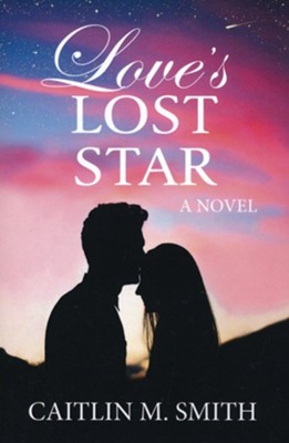 Love's Lost Star  -     By: Caitlin M. Smith
