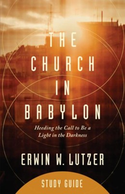 The Church in Babylon Study Guide: Heeding the Call to Be a Light in Darkness - eBook  -     By: Erwin Lutzer
