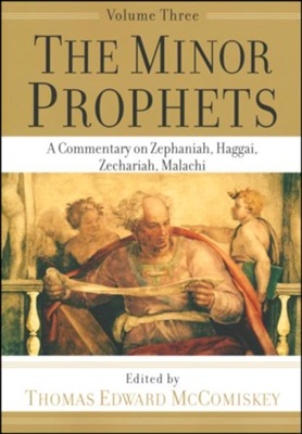 The Minor Prophets, vol. 3: A Commentary on Zephaniah, Haggai, Zechariah, Malachi  -     By: Thomas Edward McComiskey

