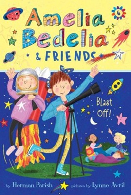 Amelia Bedelia & Friends #6: Amelia Bedelia & Friends Blast Off!  -     By: Herman Parish
    Illustrated By: Lynne Avril
