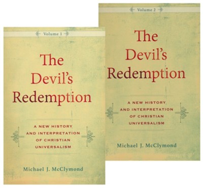 The Devil's Redemption: A New History and Interpretation of Christian Universalism, 2 Volumes  -     By: Michael J. McClymond
