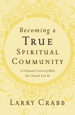 Becoming a True Spiritual Community: A Profound Vision of What the Church Can Be - eBook  -     By: Larry Crabb
