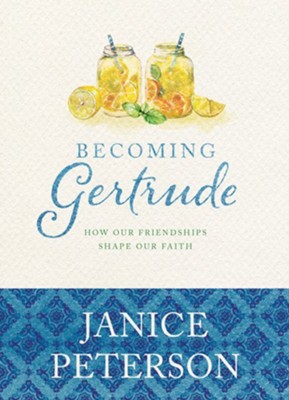 Becoming Gertrude: How Our Friendships Shape Our Faith - eBook  -     By: Janice Peterson
