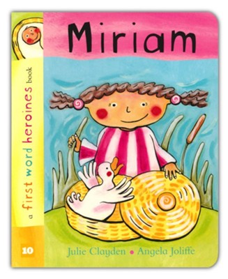 First Word Heroines: Miriam - Board Book   -     By: Julie Clayden
    Illustrated By: Angela Joliffe
