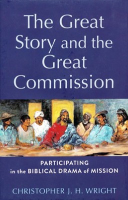 The Great Story and the Great Commission: Participating in the Biblical Drama of Mission  -     Edited By: H. Daniel Zacharias
    By: Christopher J.H. Wright
