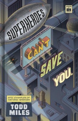 Superheroes Can't Save You: Epic Examples of Historic Heresies - eBook  -     By: Todd Miles
