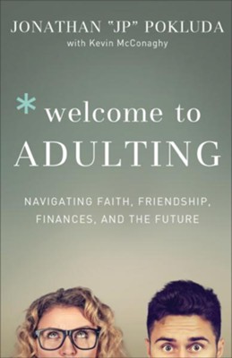 Welcome to Adulting: Navigating Faith, Friendship, Finances, and the Future - eBook  -     By: Jonathan &quot;JP&quot; Pokluda, Kevin McConaghy
