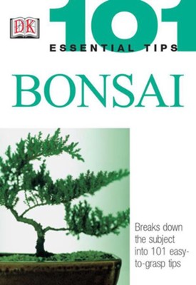 101 Essential Tips: Bonsai  - 