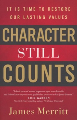 Character Still Counts: It Is Time to Restore Our Lasting Values  -     By: Dr. James Merritt
