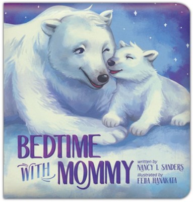 Bedtime With Mommy  -     By: Nancy I. Sanders
    Illustrated By: Felia Hanakata
