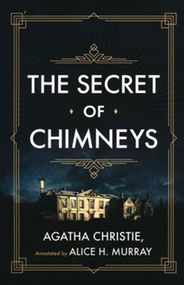 The Secret of Chimneys: Agatha Christie, Annotated by Alice H. Murray ...