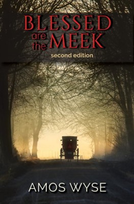 Blessed Are the Meek: A Novel of Amish Science Fiction  -     By: Amos Wyse
