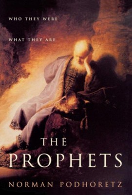 The Prophets: Who They Were, What They Are - eBook: Norman Podhoretz ...