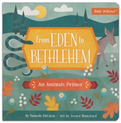 From Eden to Bethlehem: An Animals Primer  -     By: Danielle Hitchen
    Illustrated By: Jessica Blanchard
