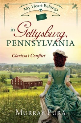 My Heart Belongs in Gettysburg, Pennsylvania: Clarissa's Conflict - eBook  -     By: Murray Pura
