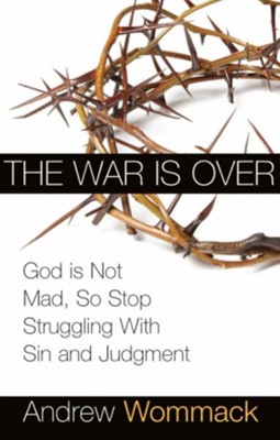 War is Over: God is Not Mad, So Stop Struggling With Sin and Judgment - eBook  -     By: Andrew Wommack
