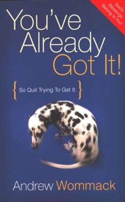 You've Already Got It!: So Quit Trying to Get It - eBook  -     By: Andrew Wommack
