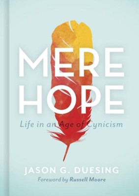 Mere Hope: Life in an Age of Cynicism - eBook  -     By: Jason G.. Duesing
