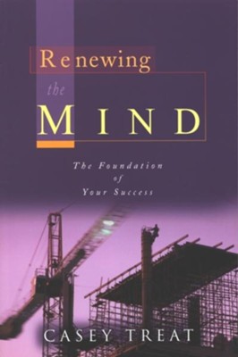 Renewing the Mind: The Foundation of Your Success - eBook  -     By: Casey Treat
