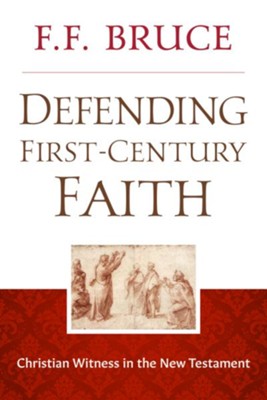 Defending First-Century Faith: Christian Witness in the New Testament - eBook  -     By: F.F. Bruce
