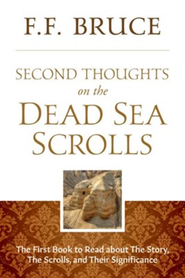 Second Thoughts on the Dead Sea Scrolls: The First Book to Read about the Story, The Scrolls, and their Significance - eBook  -     By: F.F. Bruce
